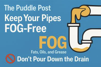 Puddle Post - Keep Your Pipes FOG Free. Fog means fats, oil and grease free.